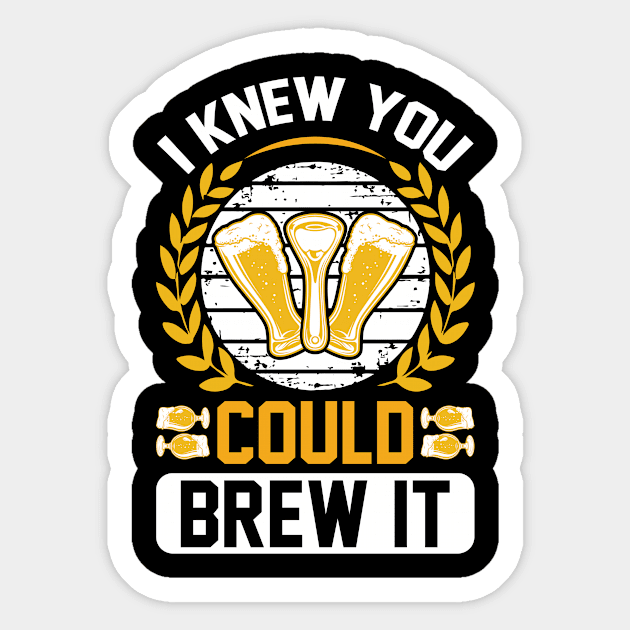 I knew you could brew it T Shirt For Women Men Sticker by Xamgi